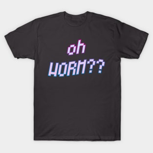 oh worm?? T-Shirt
